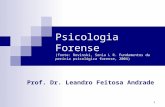 1 Psicologia Forense (fonte: Rovinski, Sonia L R. Fundamentos da perícia psicológica forense, 2004) Prof. Dr. Leandro Feitosa Andrade.