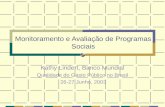 1 Monitoramento e Avalia ç ão de Programas Sociais Kathy Lindert, Banco Mundial Qualidade do Gasto P ú blico no Brasil 26-27 Junho, 2003.
