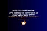 Web Application Maker: uma abordagem declarativa ao desenvolvimento WWW Miguel Calejo, Mário Araújo, Sónia Mota Araújo, Nuno Soares Declarativa .