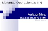 Sistemas Operacionais II N Aula prática Java Sockets, RPC e RMI Eduardo Bezerra.