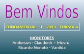MONITORES Anderson - Claudenir – Meyre Ricardo Nonato - Vanilda FUNDAMENTAL - I – 2013 - TURMA A.