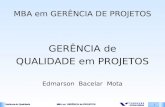 Gerência de Qualidade MBA em GERÊNCIA de PROJETOS 1 MBA em GERÊNCIA DE PROJETOS GERÊNCIA de QUALIDADE em PROJETOS Edmarson Bacelar Mota.