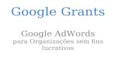 Google Grants Google AdWords para Organizações sem fins lucrativos.