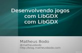 Desenvolvendo jogos com LibGDX com LibGDX Matheus Bodo @matheusbodo .