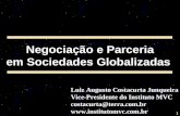 1 Negociação e Parceria em Sociedades Globalizadas Luiz Augusto Costacurta Junqueira Vice-Presidente do Instituto MVC costacurta@terra.com.br .