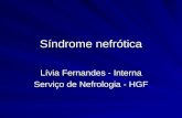 Síndrome nefrótica Lívia Fernandes - Interna Serviço de Nefrologia - HGF.