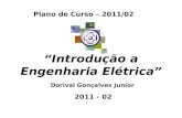 Plano de Curso – 2011/02 Introdução a Engenharia Elétrica Dorival Gonçalves Junior 2011 - 02.
