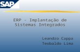 ERP - Implantação de Sistemas Integrados Leandro Cappa Teobaldo Lima.