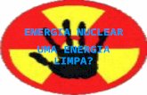 ENERGIA NUCLEAR UMA ENERGIA LIMPA?. RADIOACTIVIDADE: O QUE É? Propriedade dos núcleos instáveis de alguns elementos de libertarem energia de forma expontânea.
