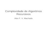 Complexidade de Algoritmos Recursivos Alex F. V. Machado.