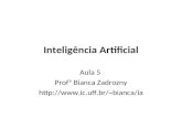 Inteligência Artificial Aula 5 Profª Bianca Zadrozny bianca/ia.