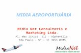 MIDIA AEROPORTUÁRIA Midia Net Consultoria e Marketing Ltda. Al. das Zínias, 112 – Alphaville São Paulo – SP – 11 3255 0905.