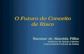 O Futuro do Conceito de Risco Naomar de Almeida Filho Instituto de Saúde Coletiva Universidade Federal da Bahia.