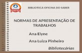 BIBLIOTECA OFICINA DO SABER Ana Elyne Ana Luiza Pinheiro Bibliotecárias NORMAS DE APRESENTAÇÃO DE TRABALHOS.