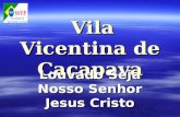 Vila Vicentina de Caçapava Louvado Seja Nosso Senhor Jesus Cristo.