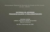 Universidade Regional do Noroeste do Estado do Rio Grande do Sul - UNIJUI SISTEMAS DE GOVERNO PRESIDENCIALISMO E PARLAMENTARISMO PRESIDENCIALISMO E PARLAMENTARISMO.