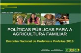 POLÍTICAS PÚBLICAS PARA A AGRICULTURA FAMILIAR Encontro Nacional de Prefeitos e Prefeitas 2013.