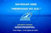 Xique Xique, agosto/09 NAVEGAR 2009 HIDROVIAS DO SUL ADALBERTO TOKARSKI Gerente de Desenvolvimento e Regulação da Navegação Interior Porto Alegre, 13 de.