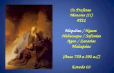 Os Profetas Menores (II) 4T11 Miquéias / Naum Habacuque / Sofonias Ageu / Zacarias Malaquias (Anos 750 a 392 a.C) Estudo 03.