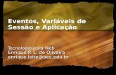 Eventos, Variáveis de Sessão e Aplicação Tecnologia para Web Enrique P. L. de Oliveira enrique.leite@aes.edu.br.
