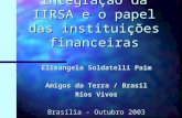 Eixos de integração da IIRSA e o papel das instituições financeiras Elisangela Soldatelli Paim Amigos da Terra / Brasil Rios Vivos Brasília - Outubro 2003.