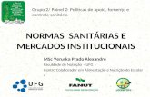 NORMAS SANITÁRIAS E MERCADOS INSTITUCIONAIS MSc Veruska Prado Alexandre Faculdade de Nutrição – UFG Centro Colaborador em Alimentação e Nutrição do Escolar.