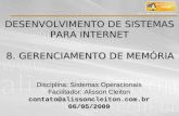 DESENVOLVIMENTO DE SISTEMAS PARA INTERNET Disciplina: Sistemas Operacionais Facilitador: Alisson Cleiton contato@alissoncleiton.com.br06/05/2009 8. GERENCIAMENTO.