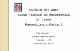 COLÉGIO NET WORK Curso Técnico em Mecatrônica 2º Termo Pneumática – Parte 1 Professor: Bruno Brasselotti Sumaré – SP Fevereiro 2012.
