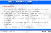BRASIL REPÚBLICA (1889 – ) Prof. Iair iair@pop.com.br DITADURA MILITAR (1964 – 1985) 1 - Antecedentes: Esgotamento do populismo: manifestações de massa,