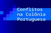 Conflitos na Colônia Portuguesa. Portugal impõe uma rigorosa política mercantilista sobre sua colônia; Governo português: Não oferece incentivo econômico.