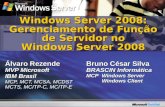 Álvaro Rezende MVP Microsoft IBM Brasil MCP, MCT, MCSA, MCDST MCTS, MCITP-C, MCITP-E Windows Server 2008: Gerenciamento de Função de Servidor no Windows.