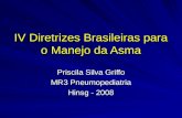 IV Diretrizes Brasileiras para o Manejo da Asma Priscila Silva Griffo MR3 Pneumopediatria Hinsg - 2008.