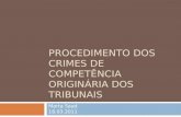 PROCEDIMENTO DOS CRIMES DE COMPETÊNCIA ORIGINÁRIA DOS TRIBUNAIS Marta Saad 18.03.2011.