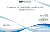 Programa de Qualidade: certificações, etapas e custos Alunos: Adna Caroline André Andrade Filipe Morais Gilsiara Fabiola Isabelly Policarpo Kléber Maciel.
