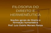FILOSOFIA DO DIREITO E HERMENÊUTICA Noções gerais de Direito e formação humanística Prof. Luiz Osório Moraes Panza.