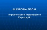 AUDITORIA FISCAL Imposto sobre Importação e Exportação.
