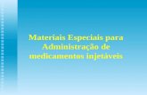 Materiais Especiais para Administração de medicamentos injetáveis.