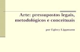 Arte: pressupostos legais, metodológicos e conceituais por Eglecy Lippmann.
