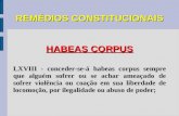 REMÉDIOS CONSTITUCIONAIS HABEAS CORPUS LXVIII - conceder-se-á habeas corpus sempre que alguém sofrer ou se achar ameaçado de sofrer violência ou coação.