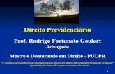 Direito Previdenciário Prof. Rodrigo Fortunato Goulart Advogado Mestre e Doutorando em Direito - PUCPR *É proibida a reprodução ou divulgação total ou.