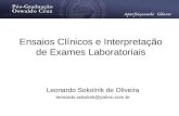Ensaios Clínicos e Interpretação de Exames Laboratoriais Leonardo Sokolnik de Oliveira leonardo.sokolnik@yahoo.com.br.
