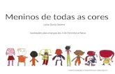 Meninos de todas as cores Luisa Ducla Soares História adaptada a PowerPoint por Isabel Aquino Ilustrações das crianças do JI de Ferreira-a-Nova.