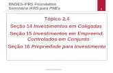 © 2010 IFRS Foundation 2 BNDES-IFRS Foundation Seminário IFRS para PMEs Tópico 2.4 Seção 14 Investimentos em Coligadas Seção 15 Investimentos em Empreend.