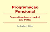Programação Funcional 8a. Seção de Slides Generalização em Haskell (2a. Parte)