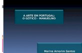 Marina Amorim Santos A ARTE EM PORTUGAL: O GÓTICO - MANUELINO A ARTE EM PORTUGAL: O GÓTICO - MANUELINO.