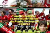 PLANO ESTRATÉGICO DE DESENVOLVIMENTO - 2008/12 Plano Estratégico de Desenvolvimento do Rugby Português – 2008/12 - – 2008/12 -