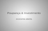 Poupança & Investimento economia aberta. poupança e investimento em economia aberta nas contas nacionais Poupança interna Bruta (S) Investimento Interno.