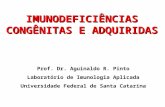 IMUNODEFICIÊNCIAS CONGÊNITAS E ADQUIRIDAS Prof. Dr. Aguinaldo R. Pinto Laboratório de Imunologia Aplicada Universidade Federal de Santa Catarina.