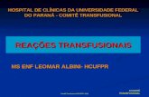 Comitê Transfusional HCUFPR -2013 REAÇÕES TRANSFUSIONAIS HOSPITAL DE CLÍNICAS DA UNIVERSIDADE FEDERAL DO PARANÁ - COMITÊ TRANSFUSIONAL MS ENF LEOMAR ALBINI-