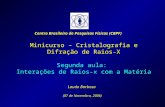 1 Minicurso – Cristalografia e Difração de Raios-X Segunda aula: Interações de Raios-x com a Matéria Laudo Barbosa (07 de Novembro, 2006) Centro Brasileiro.